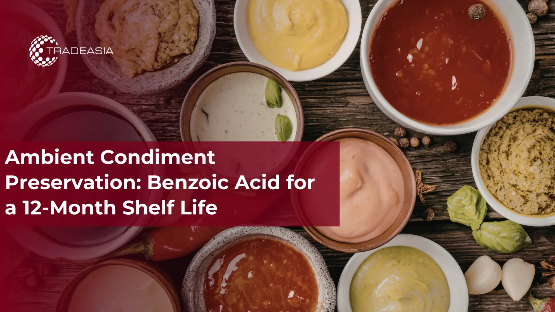 Ambient Condiment Preservation: Benzoic Acid for a 12-Month Shelf Life - Home Oils Tradeasia
