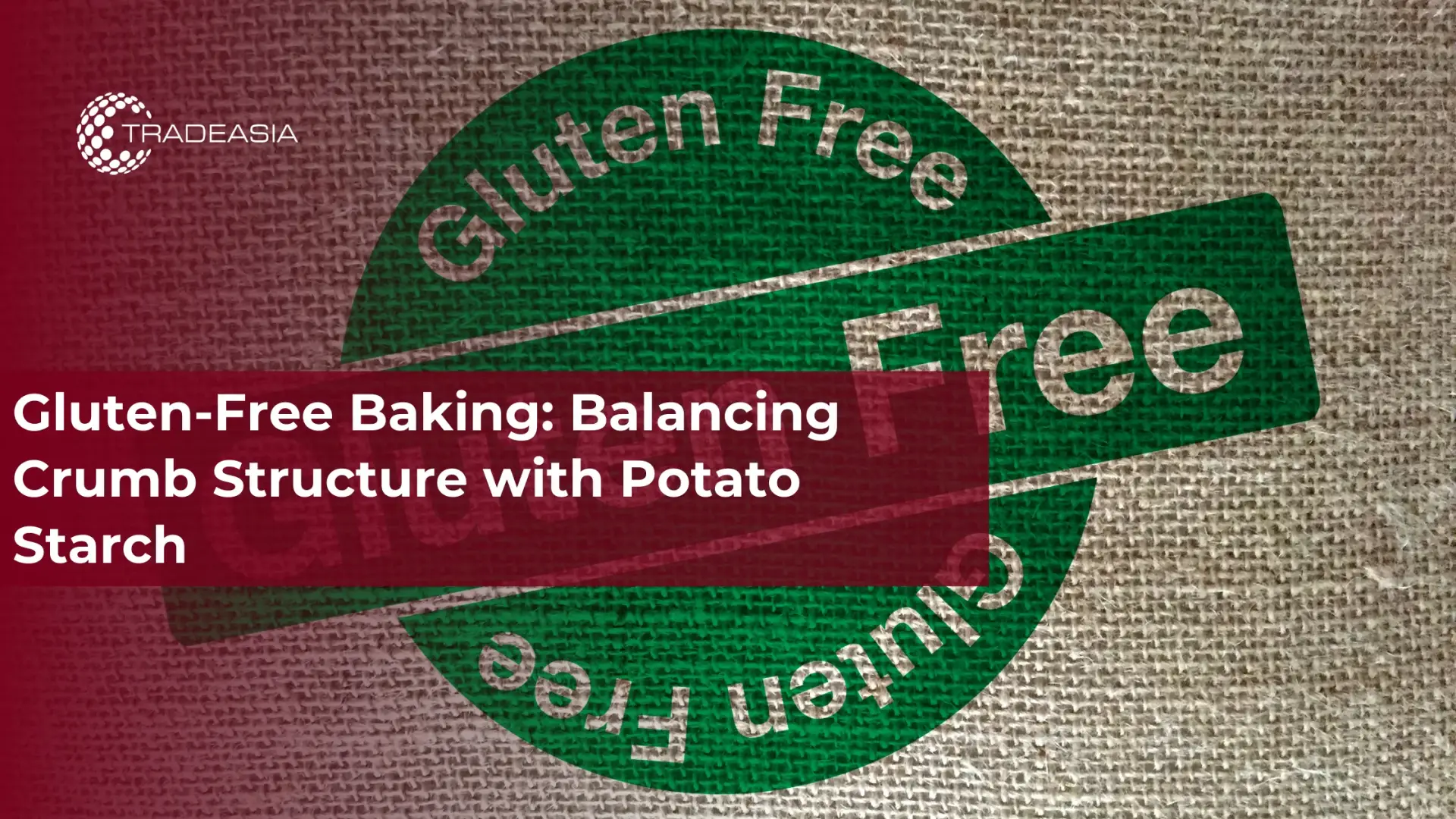 Gluten-Free Baking: Balancing Crumb Structure with Potato Starch - Home Oils Tradeasia
