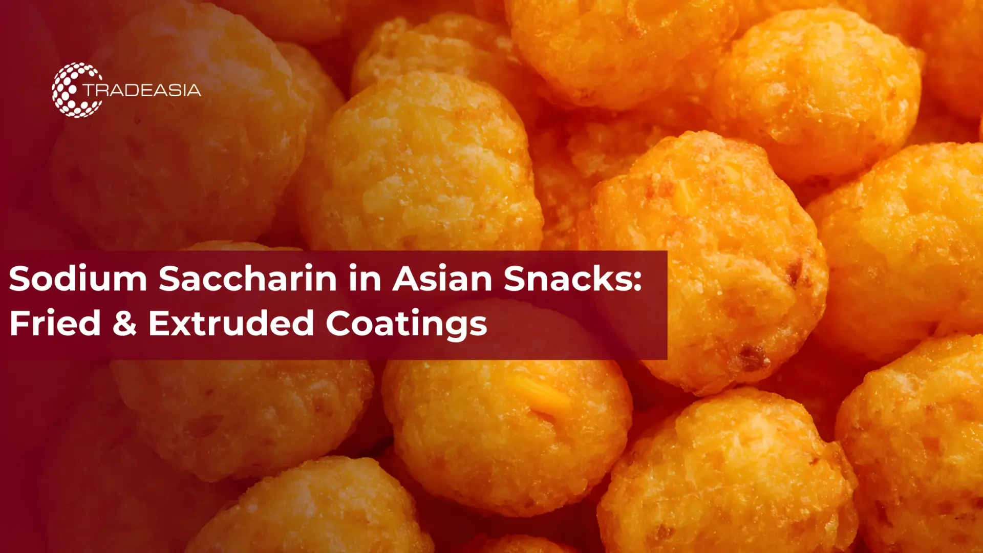 Sodium Saccharin in Asian Snacks: Fried & Extruded Coatings - Home Oils Tradeasia