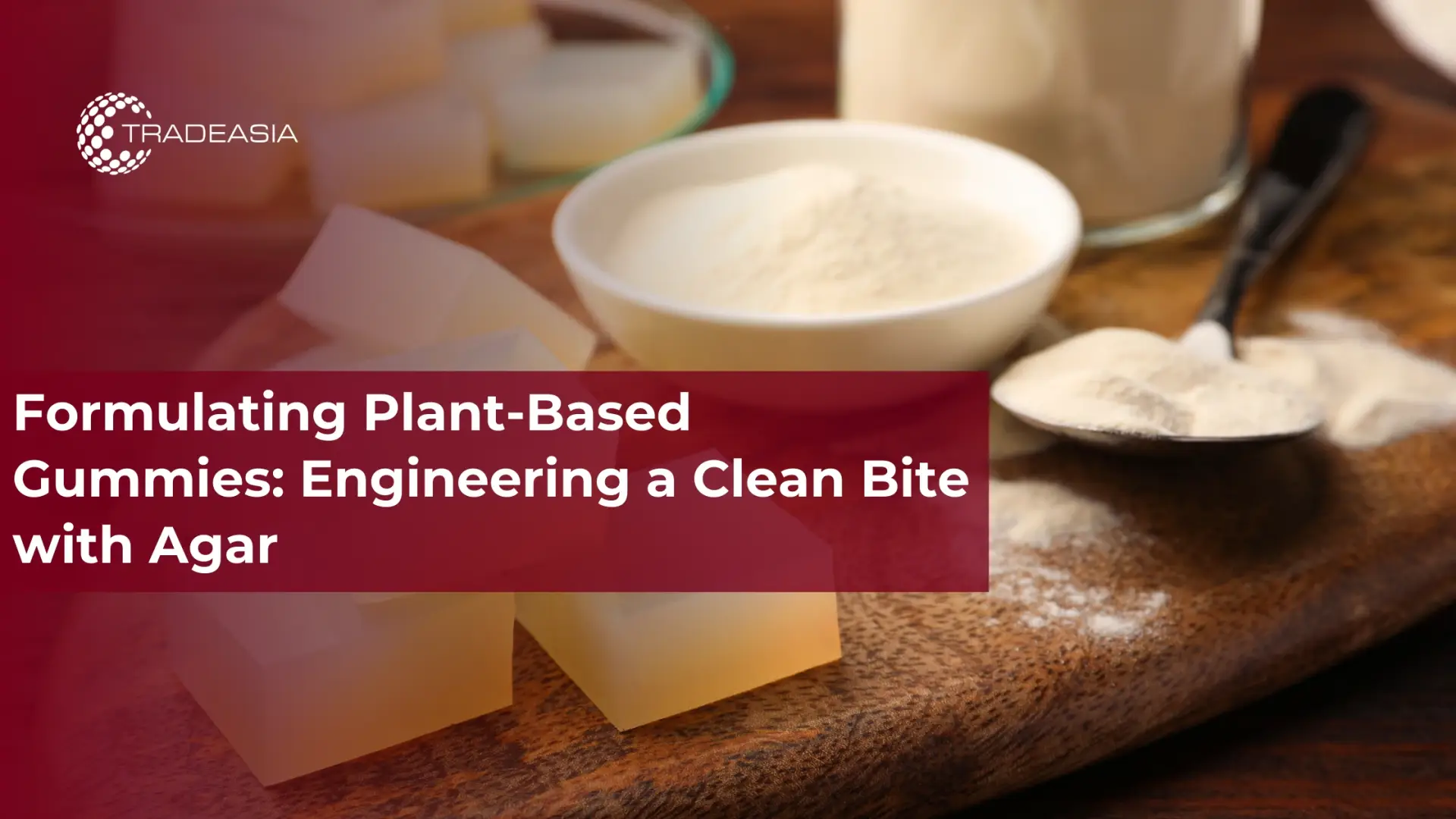 Formulating Plant-Based Gummies: Engineering a Clean Bite with Agar
